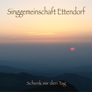 Singgemeinschaft Ettendorf   "Schenk mir den Tag"