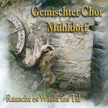 Gemischter Chor Mühldorf   "Rauscht es Wåssa ins Tål"